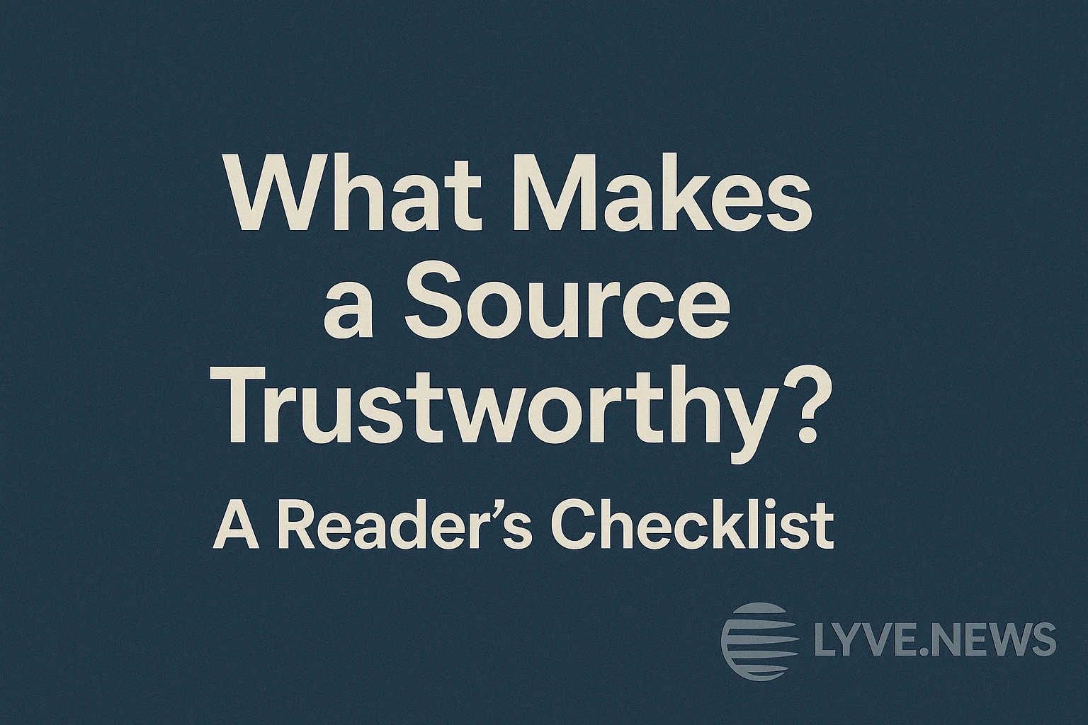 What Makes a Source Trustworthy? A Reader’s Checklist